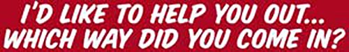 I'd Like to Help You Out - Sayings - Die Cut Vinyl Sticker Decal