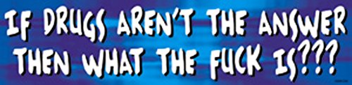 If Drugs Aren't The Answer - Sayings - Die Cut Vinyl Sticker Decal