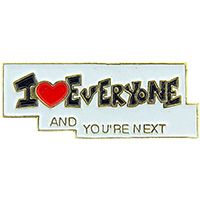 I LOVE EVERYONE AND YOU'RE NEXT PIN - Original Artwork Backpack Enamel Lapel Pin - 1"