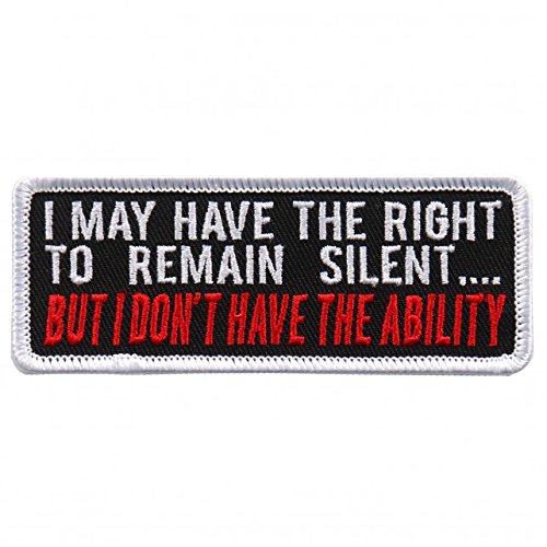 I MAY HAVE THE RIGHT TO REMAIN SILENT BUT I DON'T HAVE THE ADILITY, Iron-On / Saw-On, Heat Sealed Backing Rayon PATCH -