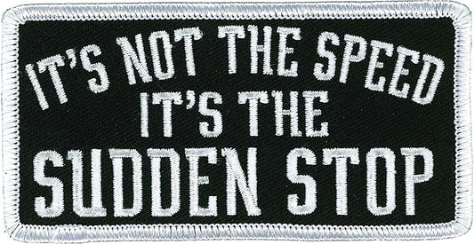 IT'S NOT THE SPEED IT'S THE SUDDEN STOP, PATCH - Embroidered Iron-On Heat Sealed Backing Sew-On Biker's Patch - 4" x 2"