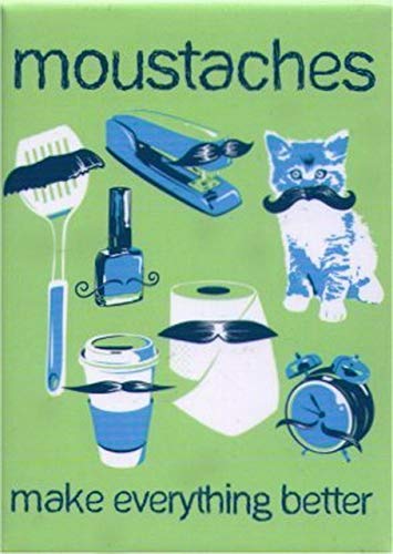 Moustaches Make Everything Better Magnet SM4503