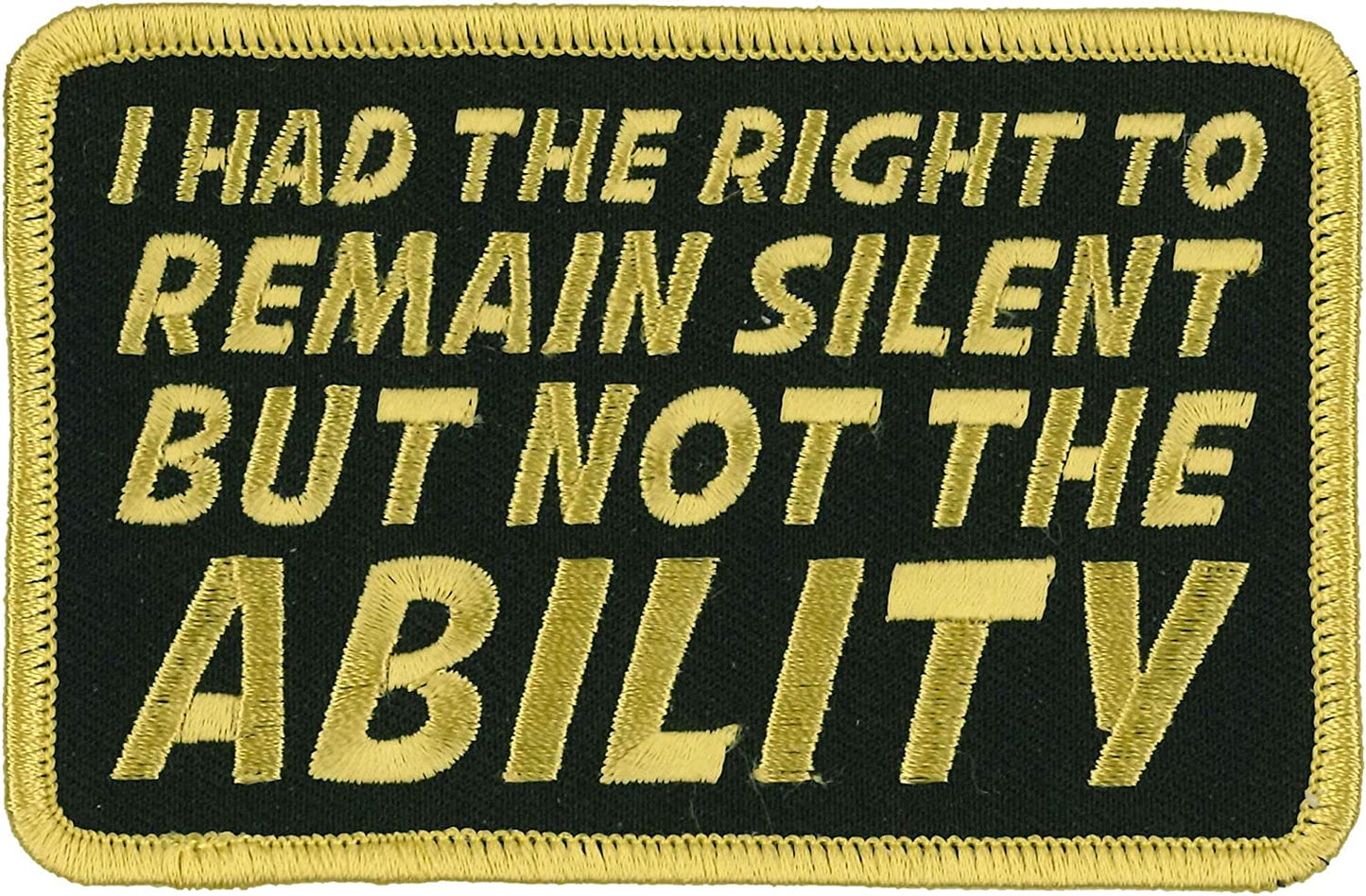 RIGHT TO REMAIN SILENT BUT NOT THE ABILITY PATCH - High Thread Iron-On Heat Sealed Backing Sew-On Patch - 4" x 3"