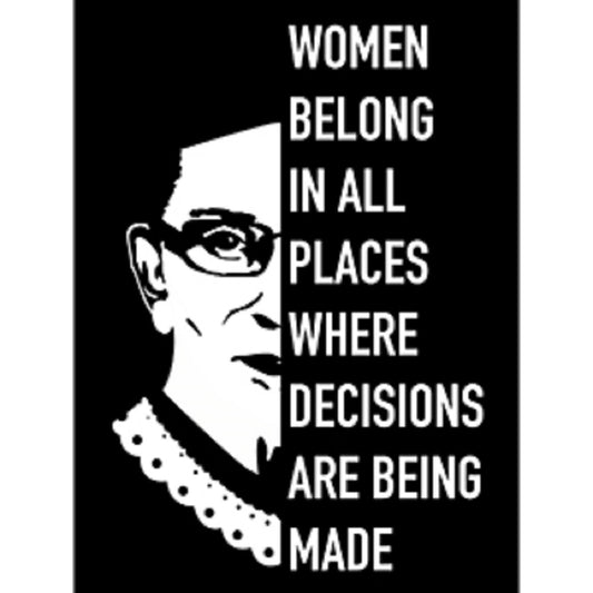 Ruth Bader Ginsburg Sticker - Women Belong In All Places Where Decisions are Being Made - Decal STICKER - 3.5" x 5"