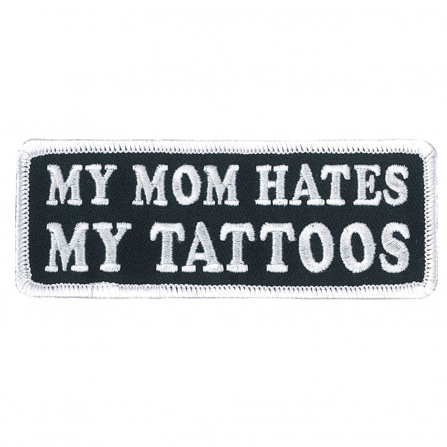 MY MOM HATES MY TATTOOS, Bikers PATCH, Thread Rayon Iron-On Heat Sealed Backing Sew-On Embroidered PATCH - 4" x 2"