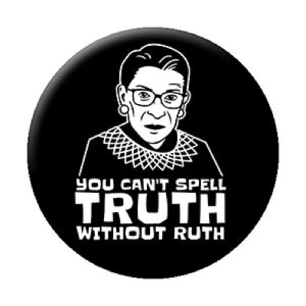 Justice RBG - Ruth Bader Ginsburg Button - You Can't Spell TRUTH Without RUTH, Original Artwork, BUTTON - 1.25" x 1.25"