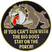 IF YOU CAN'T RUN WITH THE BIG DOGS STAY ON THE PORCH PIN - Backpack Enamel Lapel Pin - 1"