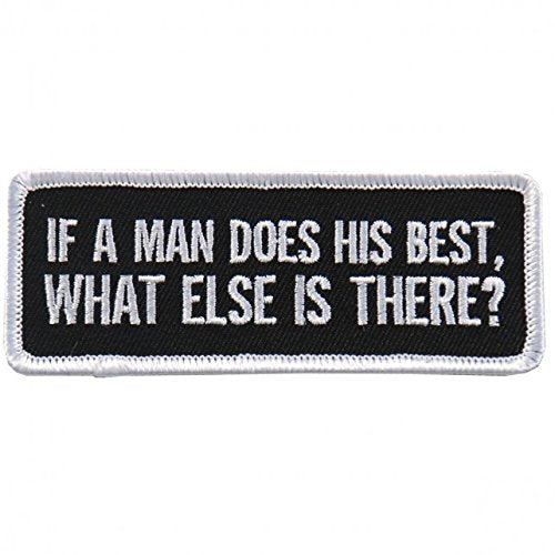 IF A MAN DOES HIS BEST, What Else Is There? Embroidered Iron-On / Saw-On, Heat Sealed Backing Rayon PATCH - 4" x 2"