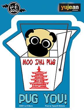 PUG YOU! STICKER - MOO SHU PUG - Weather Resistant Long Lasting In / Out Door Die-Cut Decal Sticker - 4.5" x 4"