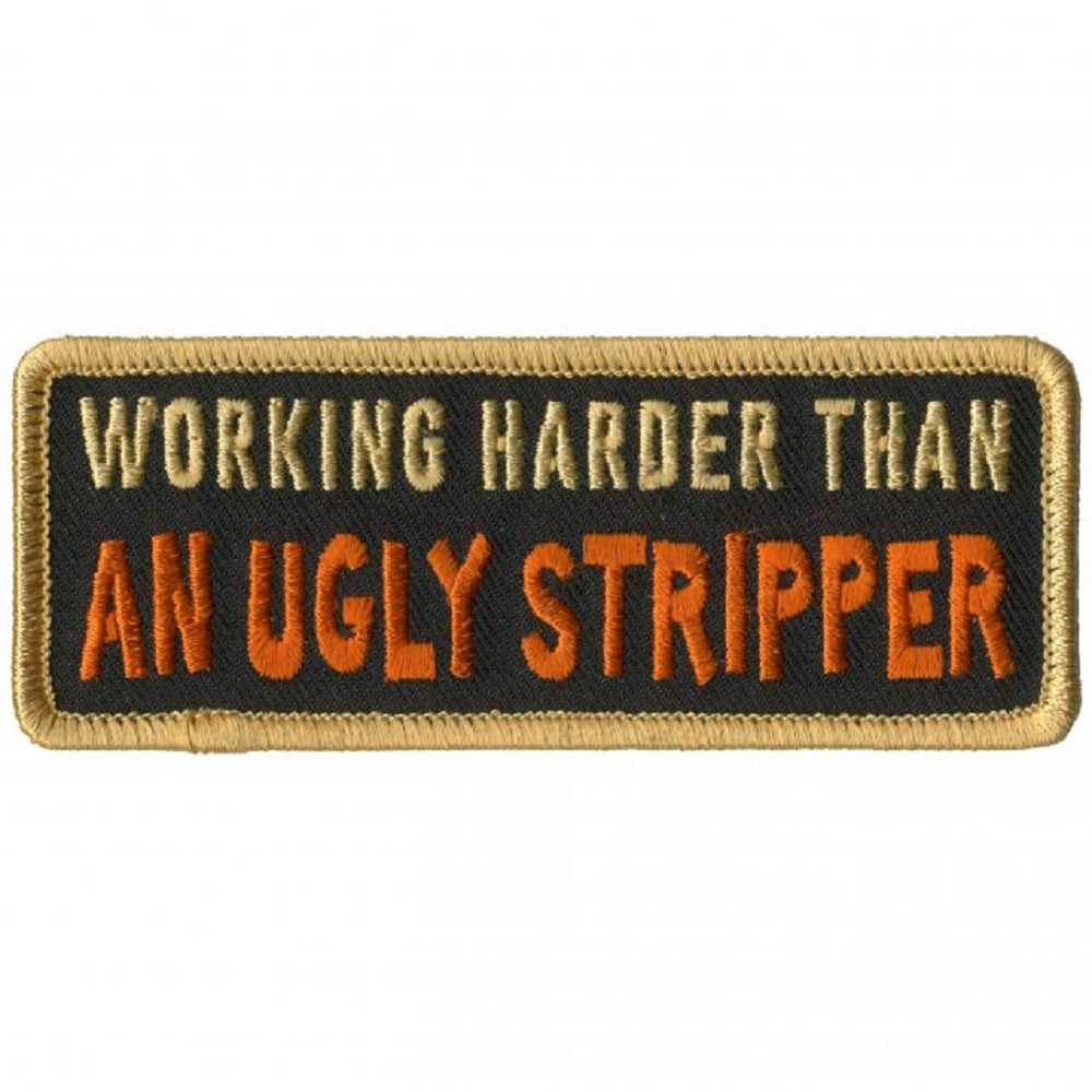 WORKING HARDER THAN AN UGLY STRIPPER, Bikers PATCH, Thread Iron-On Heat Sealed Backing / Sew-On PATCH - 4" x 2"