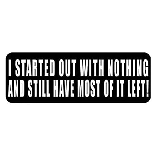 I Started Out With Nothing Motorcycle Helmet Stickers - Novelty Decals, 4" x 1"