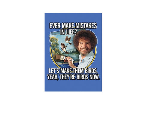 EVER MAKE MISTAKES IN LIFE, LET'S MAKE THEM BIRDS. YEAH, THEY'RE BIRDS NOW Decorative Refrigerator Magnet - 2.5" x 3.5"